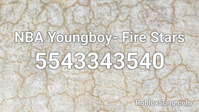 NBA Youngboy- Fire Stars Roblox ID