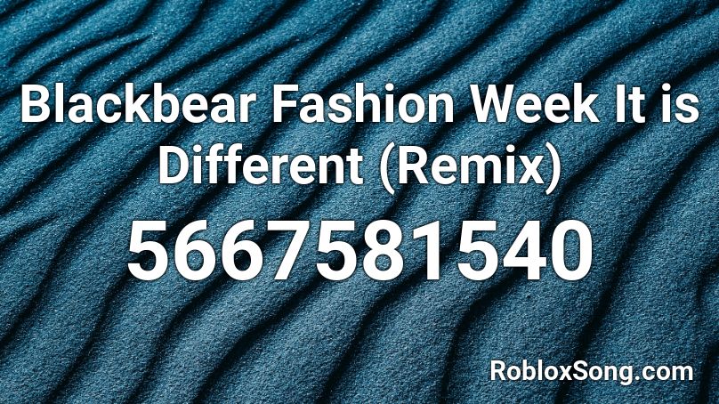 Blackbear Fashion Week It is Different (Remix) Roblox ID