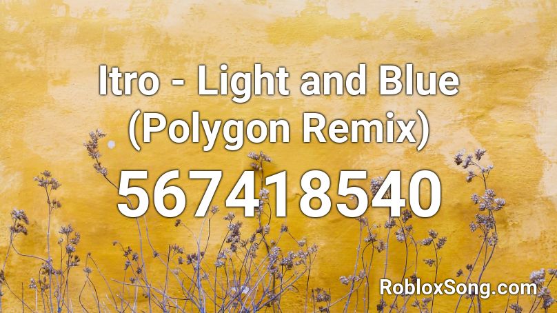 Itro - Light and Blue (Polygon Remix) Roblox ID