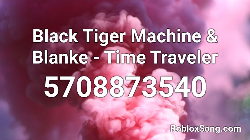 Black Tiger Machine & Blanke - Time Traveler Roblox ID