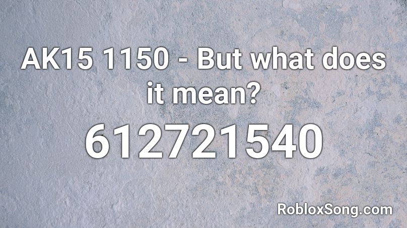 AK15 1150 - But what does it mean? Roblox ID