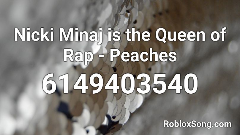 Nicki Minaj is the Queen of Rap - Peaches Roblox ID
