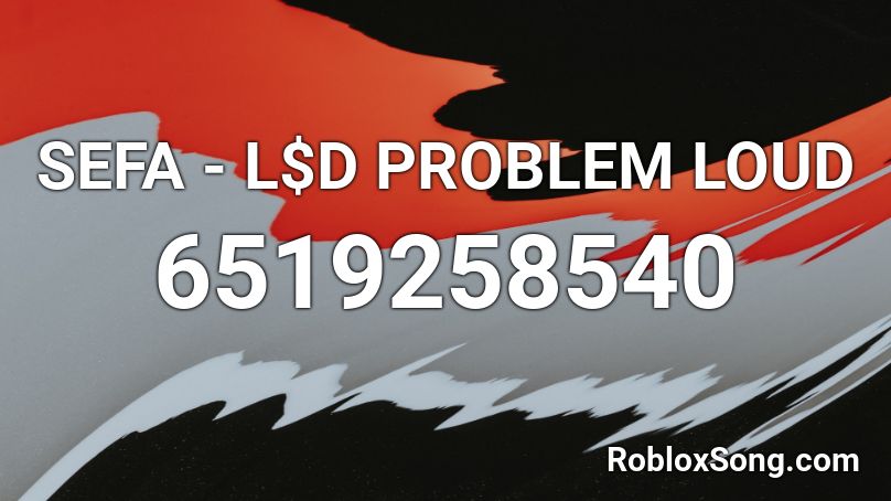 SEFA - L$D PROBLEM LOUD Roblox ID