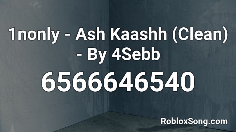 1nonly - Ash Kaashh (Clean) - By 4Sebb Roblox ID