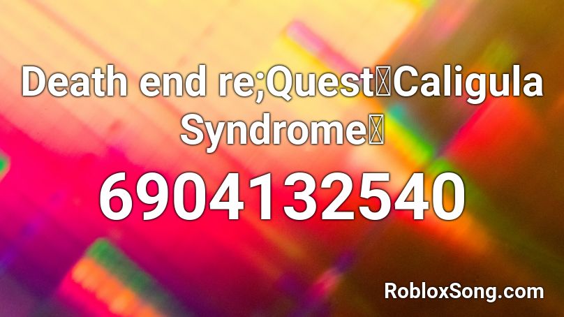 Death end re;Quest「Caligula Syndrome」 Roblox ID