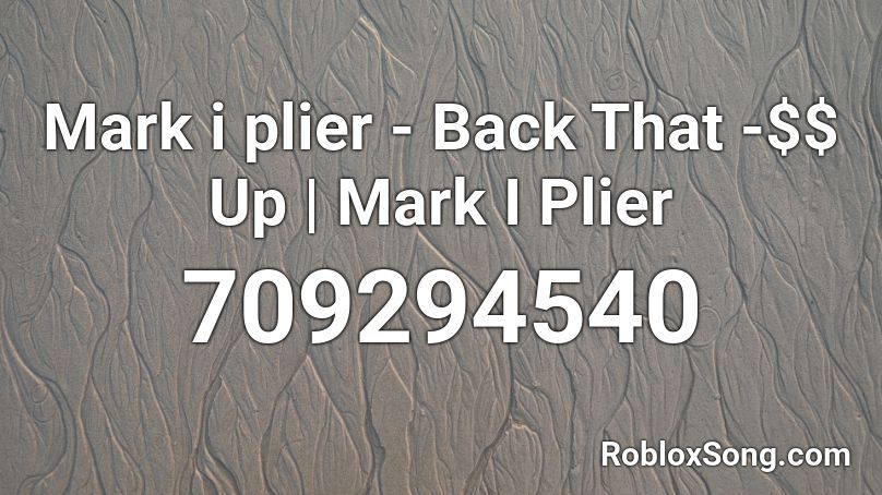 Mark i plier - Back That -$$ Up | Mark I Plier Roblox ID