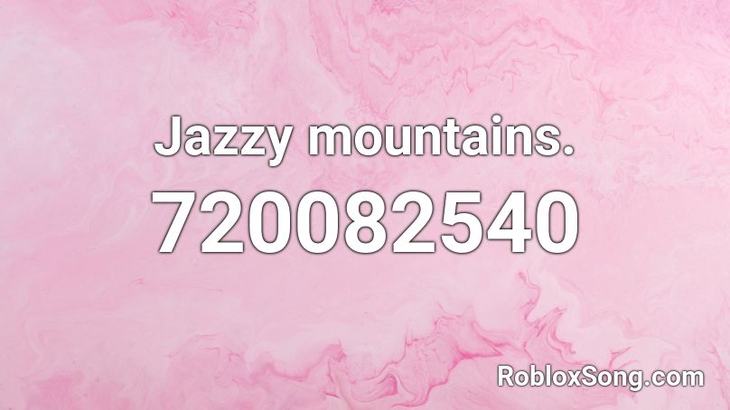 Jazzy mountains. Roblox ID