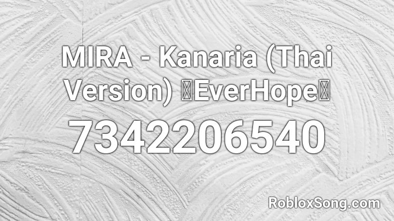 MIRA - Kanaria (Thai Version) 【EverHope】 Roblox ID