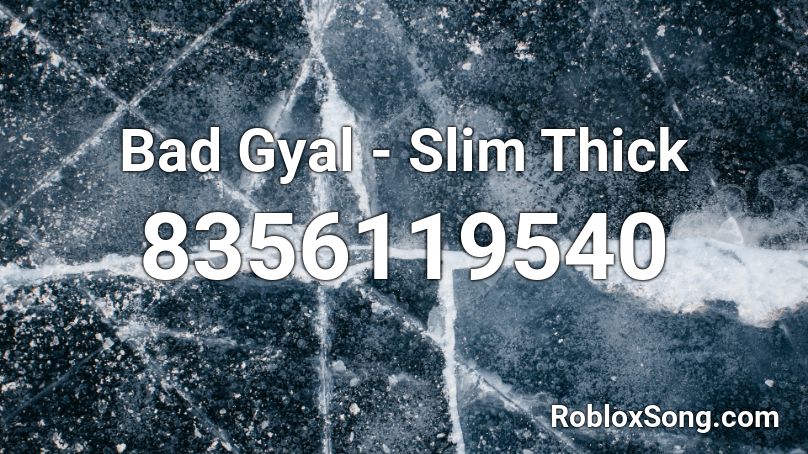 Bad Gyal - Slim Thick Roblox ID