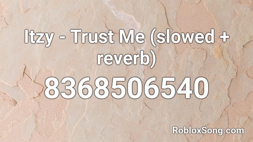 Itzy - Trust Me (slowed + reverb) Roblox ID