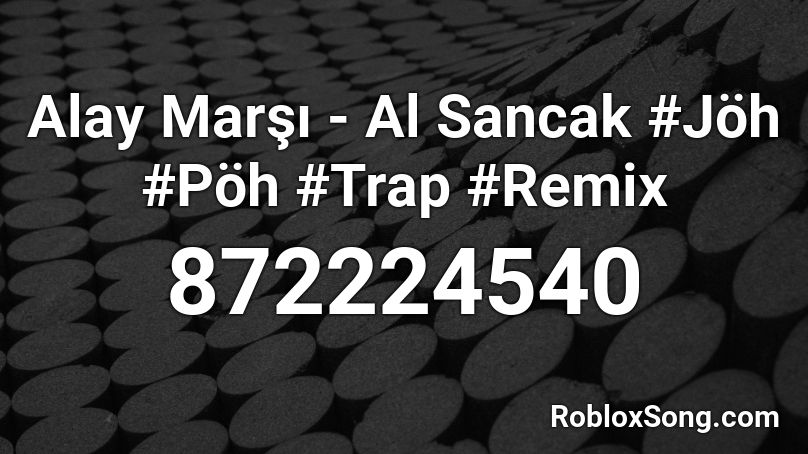Alay Marsi Al Sancak Joh Poh Trap Remix Roblox Id Roblox Music Codes - ppap hoaprox remix roblox song