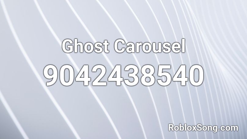 Ghost Carousel Roblox ID