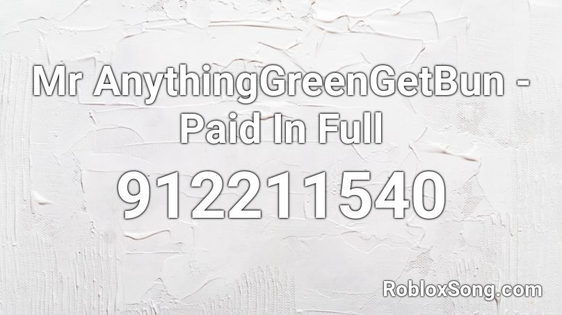 Mr AnythingGreenGetBun - Paid In Full Roblox ID