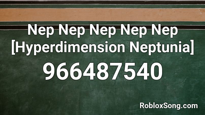 Nep Nep Nep Nep Nep [Hyperdimension Neptunia] Roblox ID