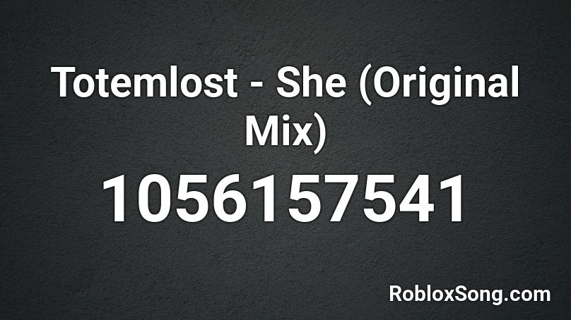 Totemlost - She (Original Mix) Roblox ID