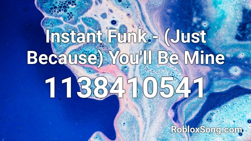 Instant Funk - (Just Because) You'll Be Mine Roblox ID