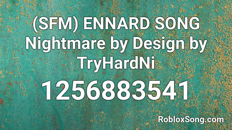(SFM) ENNARD SONG Nightmare by Design by TryHardNi Roblox ID