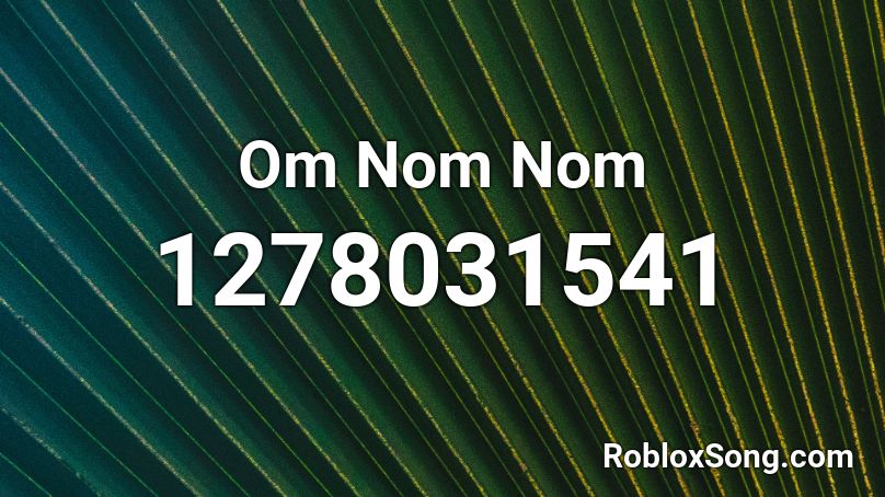 Om Nom Nom Roblox Id Roblox Music Codes - nom nom nom roblox sound
