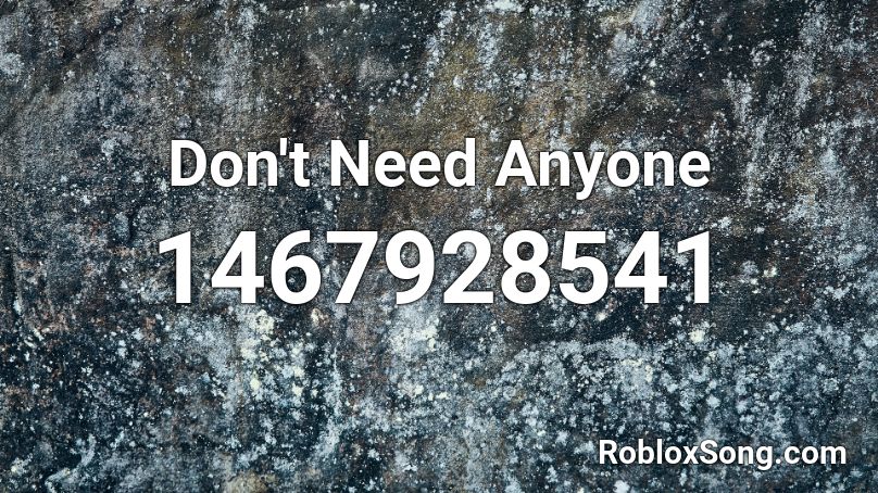 Don't Need Anyone Roblox ID