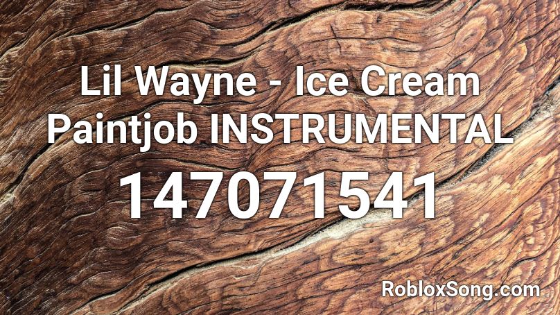 Lil Wayne - Ice Cream Paintjob INSTRUMENTAL Roblox ID