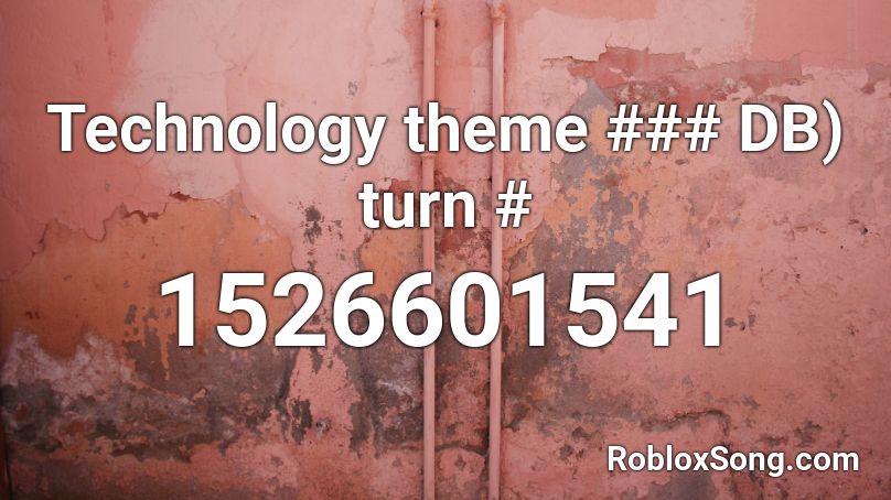 Technology theme ### DB) turn # Roblox ID