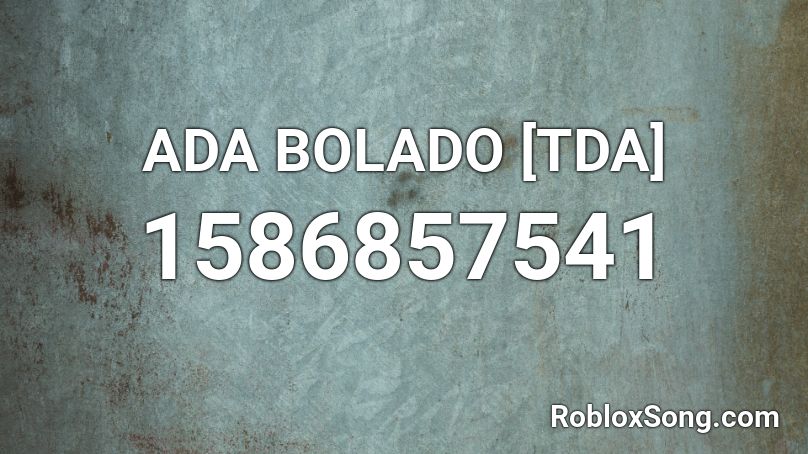 ADA BOLADO [TDA] Roblox ID