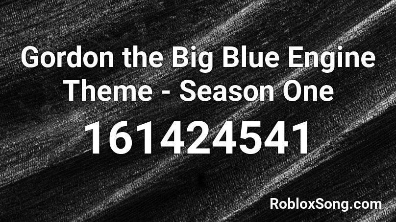 Gordon the Big Blue Engine Theme - Season One Roblox ID