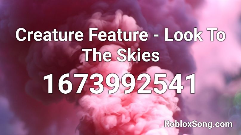 Creature Feature - Look To The Skies Roblox ID