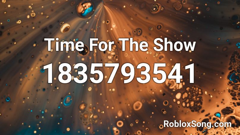 Time For The Show Roblox ID