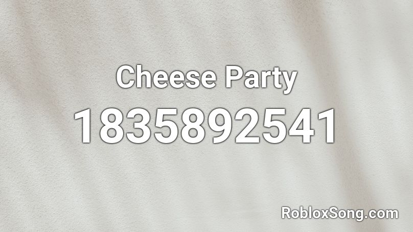Cheese Party Roblox ID