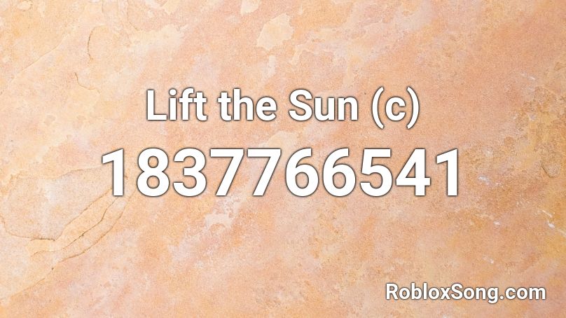 Lift the Sun (c) Roblox ID