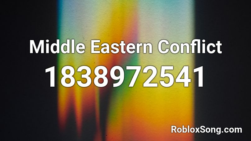 Middle Eastern Conflict Roblox ID