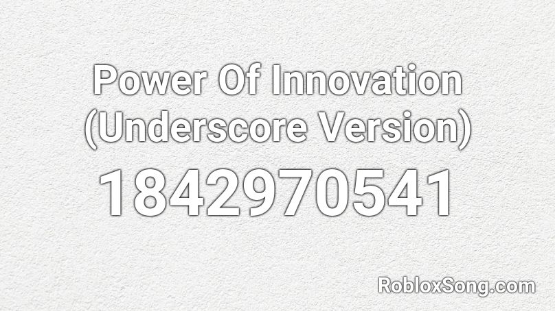 Power Of Innovation (Underscore Version) Roblox ID