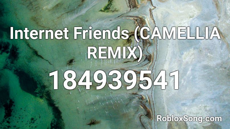 Internet Friends (CAMELLIA REMIX) Roblox ID