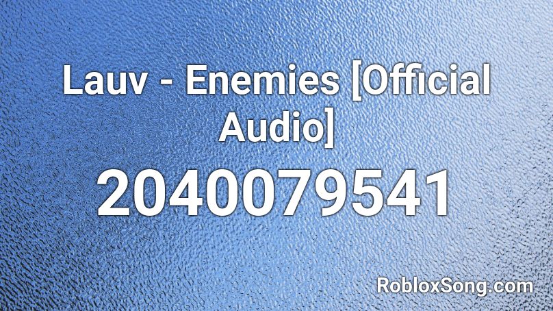 Lauv - Enemies [Official Audio] Roblox ID