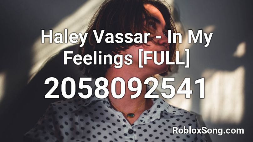 Haley Vassar In My Feelings Full Roblox Id Roblox Music Codes - roblox song codes in my feelings