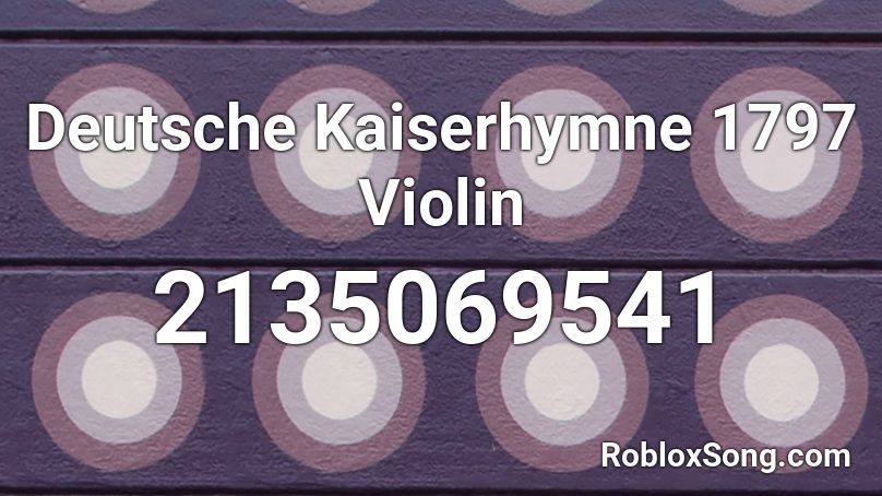 Deutsche Kaiserhymne 1797 Violin Roblox ID