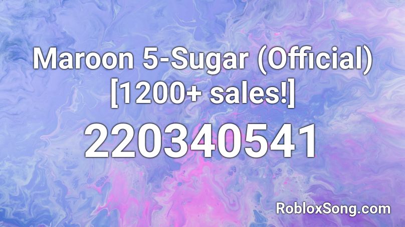 Maroon 5-Sugar (Official)[1200+ sales!] Roblox ID