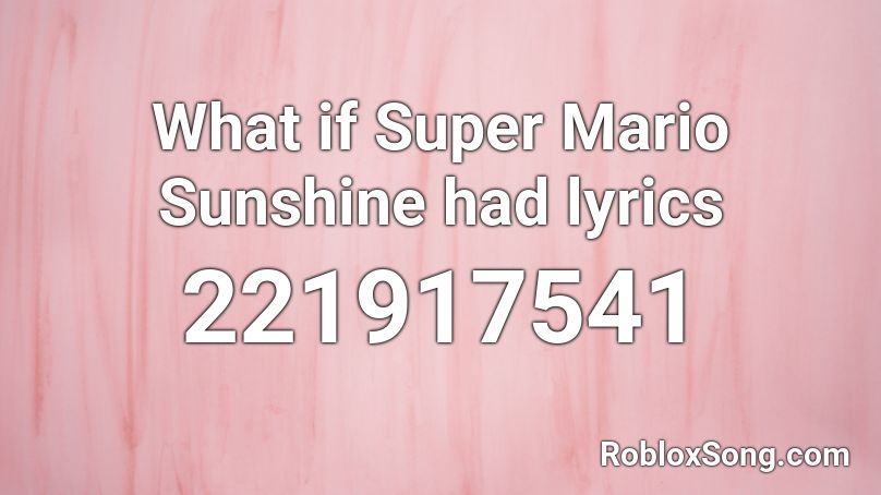 What if Super Mario Sunshine had lyrics Roblox ID