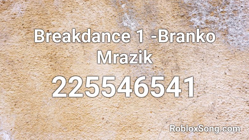 Breakdance 1 -Branko Mrazik Roblox ID