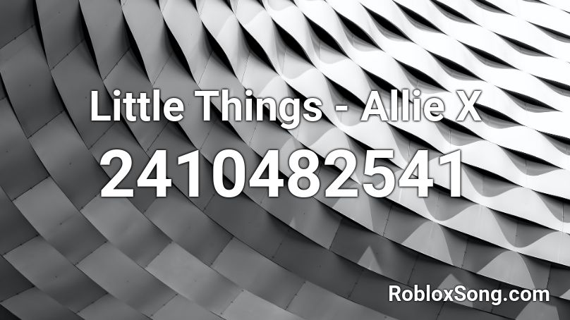 Little Things - Allie X Roblox ID