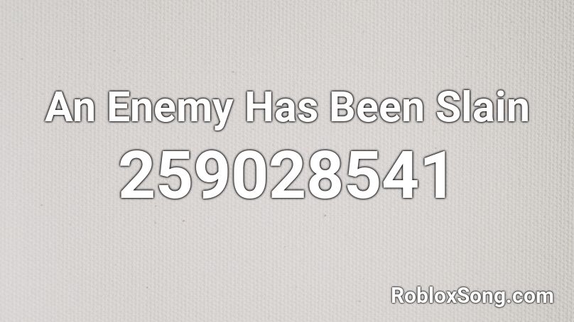 An Enemy Has Been Slain Roblox ID - Roblox music codes