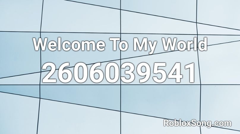 Welcome To My World Roblox ID