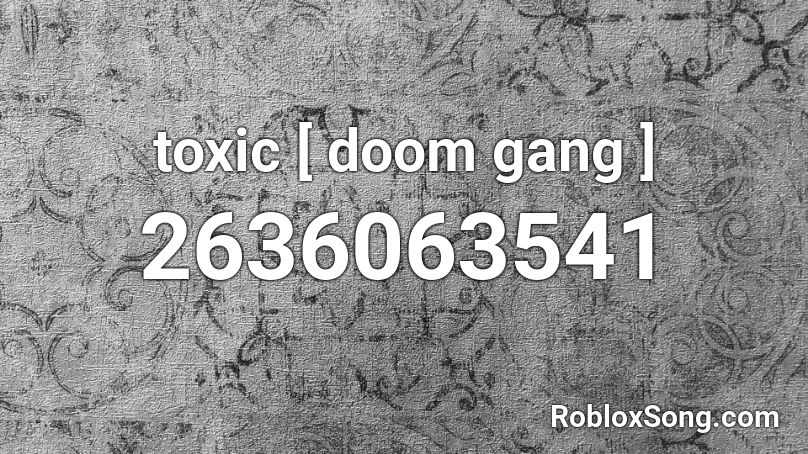 toxic [ doom gang ] Roblox ID