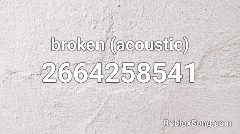 broken (acoustic) Roblox ID