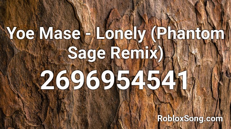 Yoe Mase - Lonely (Phantom Sage Remix) Roblox ID