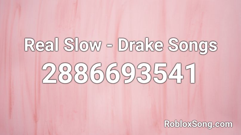 Real Slow - Drake Songs Roblox ID