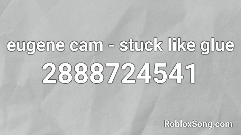 eugene cam - stuck like glue  Roblox ID
