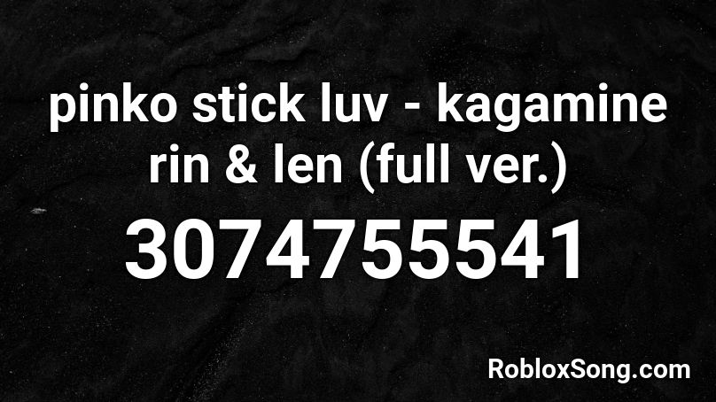 pinko stick luv - kagamine rin & len (full ver.) Roblox ID