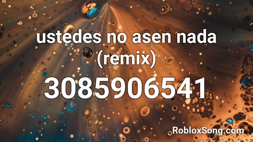 ustedes no asen nada (remix) Roblox ID